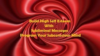 Extremely Powerful Self Esteem Subliminal Affirmations - Program Your Subconscious Mind