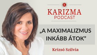 „A maximalizmus inkább átok” | Vendég: Krizsó Szilvia | Karizma Podcast #75 | Bolya Imre