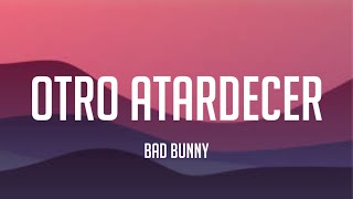 Bad Bunny - Otro Atardecer (Letra_Lyrics)