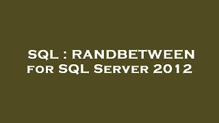 SQL : RANDBETWEEN for SQL Server 2012