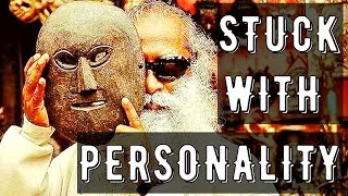 Sadhguru - why do you want a personality ?