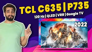TCL C635 QLED TV 2022, TCL P735 4k Smart TV 2022, 120 Hz TV by google TV | Hindi