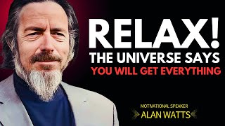 Alan Watts: Relax, Everything You’re Seeking Is Already on Its Way