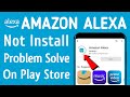 Amazon Alexa App Not Install Download Problem Solve On Google Play Store & Ios