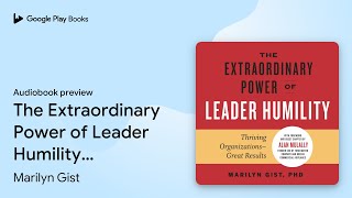 The Extraordinary Power of Leader Humility:… by Marilyn Gist · Audiobook preview