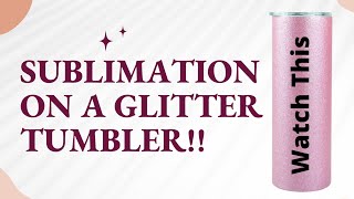 How to Sublimate on a Glitter Tumbler!! New!! GLITTER TUMBLER SUBLIMATION!!