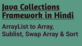ArrayList to Array, Sublist , Swap Array & Sort | #3 | Java Collections Framework in Hindi