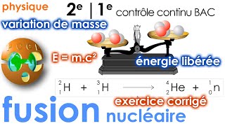 FUSION NUCLÉAIRE. E=mc². Énergie libérée. Exercice corrigé | 2e | 1e Contrôle Continu BAC