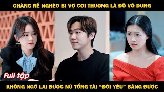 Chàng rể nghèo bị nhà vợ coi thường là đồ vô dụng không ngờ lại được nữ tổng tài 