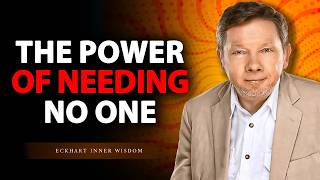 When You Need No One, Everything Changes | Eckhart Tolle