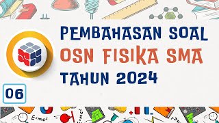 PEMBAHASAN SOAL OSN K FISIKA SMA TAHUN 2024 | PART 6