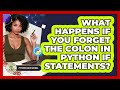 What Happens If You Forget The Colon In Python If Statements? - Python Code School