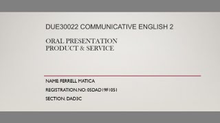 DUE30022 COMMUNICATIVE ENGLISH 2  ORAL PRESENTATION: PRODUCT \u0026 SERVICE