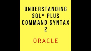 Oracle SQL*PLUS , Understanding Command Syntax - 2