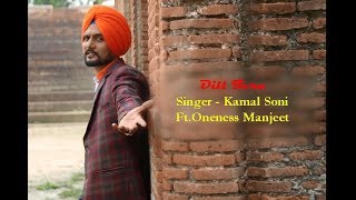 Dill Tera (FULL HD)- Kamal Soni Ft.Oneness Manjeet - New Punjabi Songs 2018