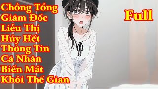 CHỒNG TỔNG GIÁM ĐỐC LIỄU THỊ HỦY HẾT THÔNG TIN CÁ NHÂN BIẾN MẤT THẾ GIAN KHI  VỢ NGOẠI TÌNH | FULL