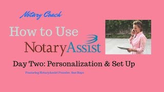 NotaryAssist Training Day Two: Personalization and Account Set Up with Sue Hope