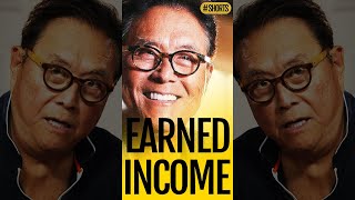 Earned income - short dose of knowledge - (Robert Kiyosaki author of Rich Dad Poor Dad)#shorts