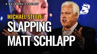 Michael Steele: Slapping Matt Schlapp (The Bulwark Podcast)