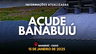 ESPETACULAR! AÇUDE BANABUIÚ DADOS ATUALIZADOS DE HOJE 15 DE JANEIRO DE 2025