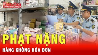 Không chứng minh được nguồn gốc hợp lệ, hàng hóa coi như sai phạm | Tin tức 24h