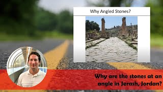 Why are the stones at an angle in Jerash, Jordan?