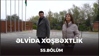 Əlvida Xoşbəxtlik 55.Bölüm