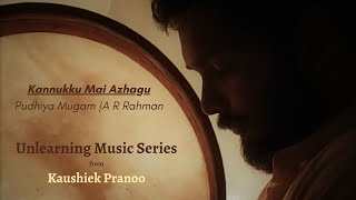 Kannukku Mai Azhagu | Pudhiya Mugam | A R Rahman | Unlearning Music Series by Kaushiek Pranoo