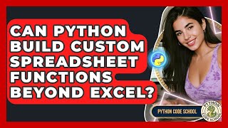 Can Python Build Custom Spreadsheet Functions Beyond Excel? - Python Code School