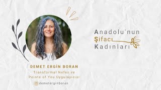 Anadolu'nun Şifacı Kadınları / Demet Ergin Boran / Transformal Nefes ve Points of You Uygulayıcısı