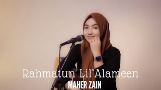 RAHMATUN LIL'ALAMEEN - MAHER ZAIN | COVER BY UMIMMA KHUSNA