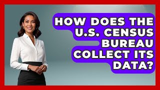 How Does the U.S. Census Bureau Collect Its Data? | Demographic Data Answers News