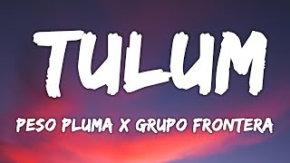 Peso Pluma, Grupo Frontera - TULUM | Mix Letra 2023 | Letra Lyrics