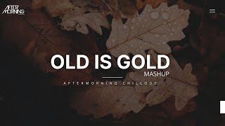 Old is Gold Emotional Mashup | Aftermorning