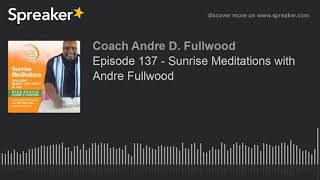 Episode 137 - Sunrise Meditations with Andre Fullwood