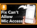 How To Fix Can't Allow Microphone Access On iPhone Apps