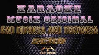 KARAOKE SCAN KAU DIPAKSA AKU TERPAKSA