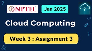 NPTEL Cloud Computing Week 3 Assignment 3 Answers Solution Quiz | 2025 Jan | Swayam