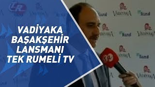 FuzulEv - Vadiyaka Başakşehir Lansmanı - Tek Rumeli TV