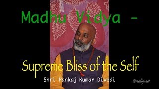 Madhu Vidya- Supreme Bliss of the Self (Honey Knowledge)