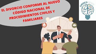 EL DIVORCIO CONFORME AL NUEVO CÓDIGO NACIONAL DE PROCEDIMIENTOS CIVILES Y FAMILIARES