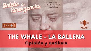 The Whale La ballena 2023 | Pelicula Brendan Fraser | Boleto de Emergencia | Podcast de cine