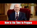 Now Is the Time to Prepare By President Russell M. Nelson | #russellmnelson