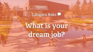 Langara Asks: What is your dream job?