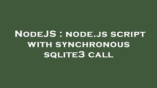 NodeJS : node.js script with synchronous sqlite3 call