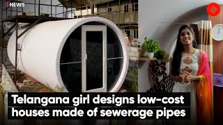 Telangana girl designs low-cost houses made of sewerage pipes