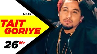 Tait Goriye (Full Song) | A Kay | Latest Punjabi Song 2017 | Speed Records