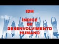 ÍNDICE DE DESENVOLVIMENTO HUMANO - IDH.