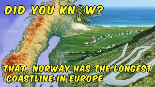 Norway has the longest coastline in Europe