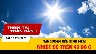 Thiên tai toàn cảnh sáng 06/05/2023 | Nắng nóng đỉnh điểm, nhiệt độ trên 43 độ C | VTVWDB